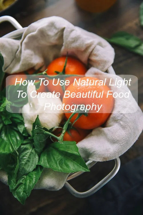 Food Photography Tutorial Part 1: How To Use Use Natural Lighting